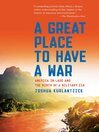 Cover image for A Great Place to Have a War